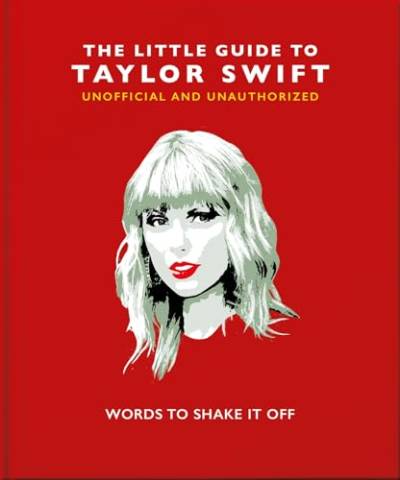 The Little Guide to Taylor Swift: Words to Shake It Off (Little Books of Music)
